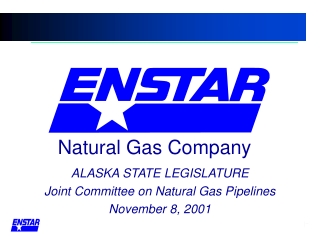 ALASKA STATE LEGISLATURE Joint Committee on Natural Gas Pipelines November 8, 2001