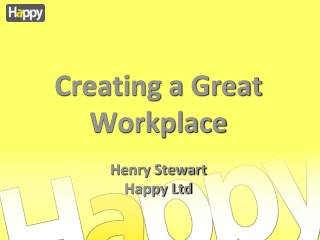 Creating a Great Workplace Henry Stewart Happy Ltd