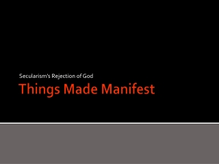 Things Made Manifest