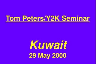 Tom Peters/Y2K Seminar Kuwait 29 May 2000