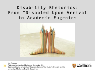 Disability Rhetorics: From “ Disabled Upon Arrival to Academic Eugenics