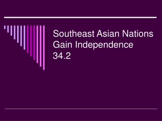 Southeast Asian Nations Gain Independence 34.2