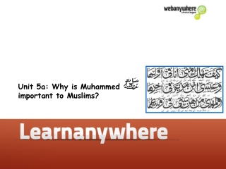 Unit 5a: Why is Muhammed important to Muslims?