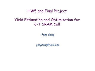 HW5 and Final Project Yield Estimation and Optimization for 6-T SRAM Cell