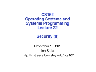 CS162 Operating Systems and Systems Programming Lecture 22 Security (II)