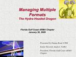 Managing Multiple Formats The Hydra-Headed Dragon Florida Gulf Coast ARMA Chapter January 20, 2009