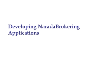 Developing NaradaBrokering Applications