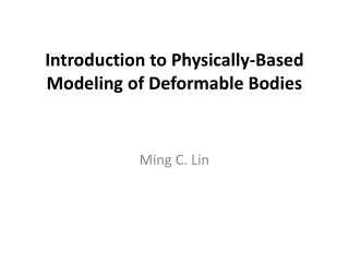 Introduction to Physically-Based Modeling of Deformable Bodies
