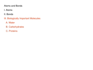 Atoms and Bonds I. Atoms II. Bonds III. Biologically Important Molecules A. Water