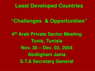 Least Developed Countries “Challenges &amp; Opportunities” 4 th Arab Private Sector Meeting