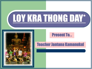 LOY KRA THONG DAY*