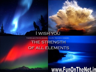 I wish you the strength of all elements