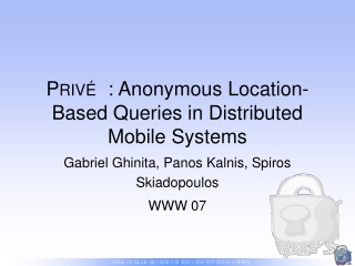 P RIVÉ : Anonymous Location-Based Queries in Distributed Mobile Systems