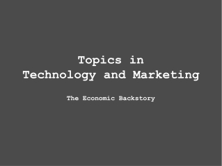 Topics in Technology and Marketing The Economic Backstory