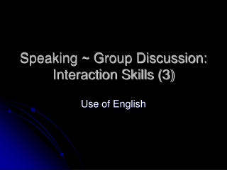 Speaking ~ Group Discussion: Interaction Skills (3)