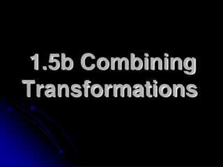 1.5b Combining Transformations