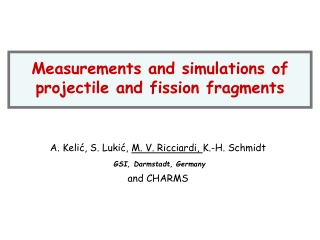 A. Kelić, S. Lukić, M. V. Ricciardi, K.-H. Schmidt GSI, Darmstadt, Germany and CHARMS