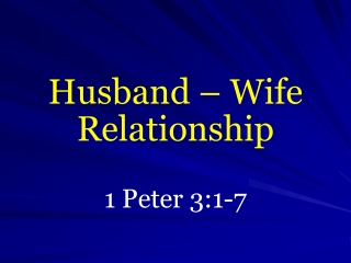 Husband – Wife Relationship 1 Peter 3:1-7