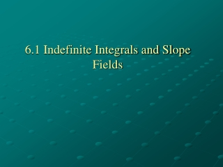 6.1 Indefinite Integrals and Slope Fields