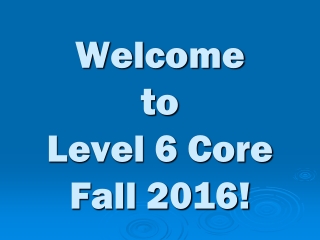 Welcome to Level 6 Core Fall 2016!