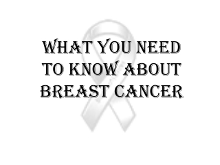 What you need to know about breast cancer