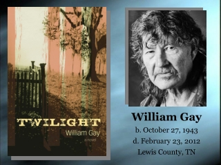 William Gay b. October 27, 1943 d. February 23, 2012 Lewis County, TN