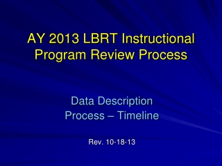 AY 2013 LBRT Instructional Program Review Process