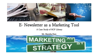 E- Newsletter as a Marketing Tool A Case Study of RCF Library Ms. Manisha Kute