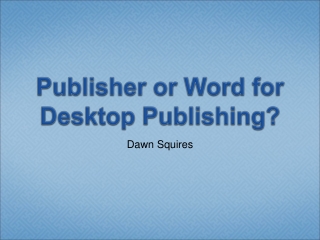 Publisher or Word for Desktop Publishing?