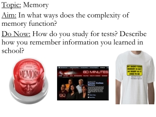 Topic: Memory Aim: In what ways does the complexity of memory function?