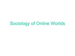 Sociology of Online Worlds
