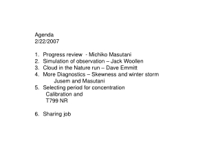 Agenda 2/22/2007 Progress review - Michiko Masutani Simulation of observation – Jack Woollen