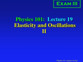 Physics 101: Lecture 19 Elasticity and Oscillations II