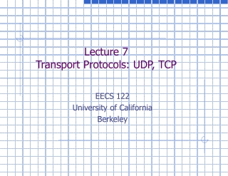 Lecture 7 Transport Protocols: UDP, TCP