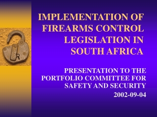 IMPLEMENTATION OF FIREARMS CONTROL LEGISLATION IN SOUTH AFRICA