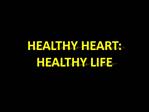 HEALTHY HEART: HEALTHY LIFE