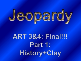 ART 3&amp;4: Final!!! Part 1: History+Clay