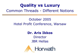 Quality vs Luxury Common Threads - Different Notions October 2005 Hotel Profit Conference, Warsaw