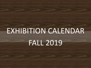 EXHIBITION CALENDAR FALL 2019