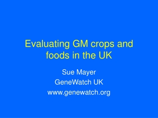 Evaluating GM crops and foods in the UK