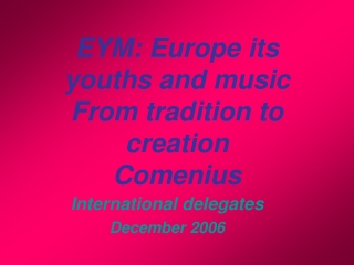 EYM: Europe its youths and music From tradition to creation Comenius