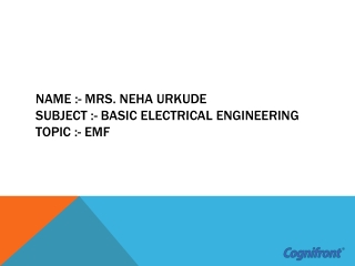 Name :- MRs. NEHA Urkude subject :- Basic Electrical Engineering topic :- EMF