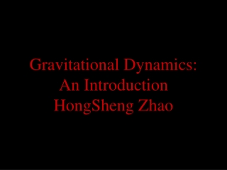 Gravitational Dynamics: An Introduction HongSheng Zhao