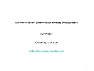 A review of recent phase change memory developments Guy Wicker Ovshinsky Innovation