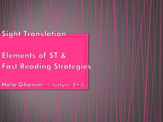 Sight Translation Elements of ST &amp; Fast Reading Strategies ( lecture 2+3) Hala Ghanim