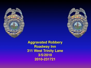 Aggravated Robbery Roadway Inn 311 West Trinity Lane 3/5/2010 2010-231721