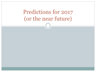 Predictions for 2017 (or the near future)