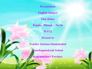 Presentation English Subject Thai dishes Panida Phosuk No.36 M.5/12 Present to