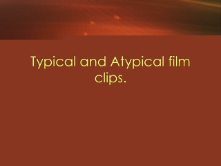 Typical and Atypical film clips.