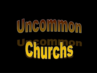 Uncommon Churchs